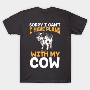 Sorry I Can't I Have Plans With My Cows T-Shirt